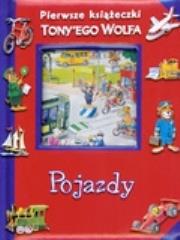 Pojazdy. Pierwsze książeczki Tony'ego Wolfa. Autor: Katarzyna Dmowska (tłum.), ilustracje Tony Wolf. Dadada.pl Okładka książki Pojazdy. Pierwsze książeczki Tony'ego Wolfa