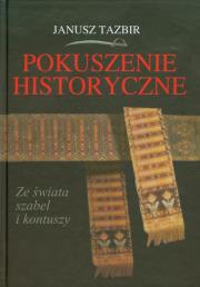 Pokuszenie historyczne. Autor: Tazbir Janusz. Dadada.pl Okładka książki Pokuszenie historyczne