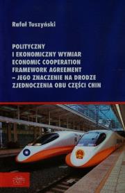 Polityczny i ekonomiczny wymiar Economic Cooperation Framework Agreement jego znaczenie na drodze zjaednoczenia obu części Chin. Autor: Tuszyński Rafał. Dadada.pl Okładka książki Polityczny i ekonomiczny wymiar Economic Cooperation Framework Agreement jego znaczenie na drodze zjaednoczenia obu części Chin