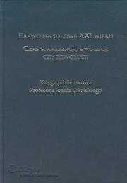 Prawo handlowe XXI wieku Czas stabilizacji ewolucji czy rewolucji. Autor: praca zbiorowa. Dadada.pl Okładka książki Prawo handlowe XXI wieku Czas stabilizacji ewolucji czy rewolucji