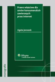 Prawo właściwe dla umów konsumenckich zawieranych przez Internet. Autor: Jaroszek Agata. Dadada.pl Okładka książki Prawo właściwe dla umów konsumenckich zawieranych przez Internet