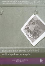 Problemy edukacji rehabilitacji i socjalizacji osób niepełnosprawnych tom 10. Autor: Anna Klinik (red. nauk.). Dadada.pl Okładka książki Problemy edukacji rehabilitacji i socjalizacji osób niepełnosprawnych tom 10