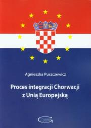 Proces integracji Chorwacji z Unią Europejską. Autor: Puszczewicz Agnieszka. Dadada.pl Okładka książki Proces integracji Chorwacji z Unią Europejską