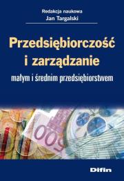 Przedsiębiorczość i zarządzanie małym i średnim ... Autor: red. naukowa Jan Targalski. Dadada.pl Okładka książki Przedsiębiorczość i zarządzanie małym i średnim ..