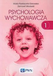 Psychologia wychowawcza T.1. Autor: Przetacznik-Gierowska Maria, Włodarski Ziemowit. Dadada.pl Okładka książki Psychologia wychowawcza T.1