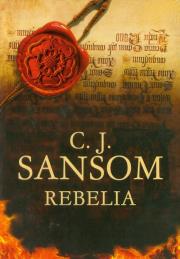 Rebelia. Autor: Sansom C.J.. Dadada.pl Okładka książki Rebelia
