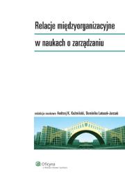 Relacje międzyorganizacyjne w naukach o zarządzaniu. Autor: Koźmiński Andrzej K., Latusek-Jurczak Dominika. Dadada.pl Okładka książki Relacje międzyorganizacyjne w naukach o zarządzaniu