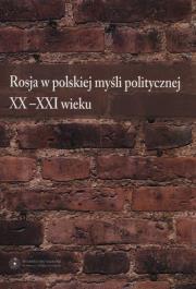 Opakowanie Rosja w polskiej myśli politycznej XX-XXI wieku