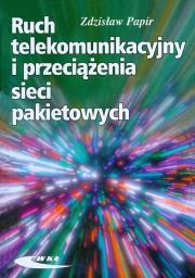 Ruch telekomunikacyjny i przeciążenia sieci pakietowych. Autor: Papir Zdzisław. Dadada.pl Okładka książki Ruch telekomunikacyjny i przeciążenia sieci pakietowych
