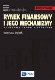 Rynek finansowy i jego mechanizmy. Autor: Dębski Wiesław. Dadada.pl Okładka książki Rynek finansowy i jego mechanizmy