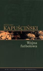 Okładka książki Ryszard Kapuściński T.04 - Wojna futbolowa