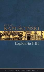 Ryszard Kapuściński T.06 - Lapidarium I-III. Autor: Ryszard Kapuściński. Dadada.pl Okładka książki Ryszard Kapuściński T.06 - Lapidarium I-III