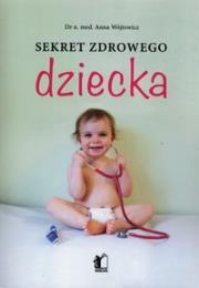 Sekret zdrowego dziecka. Autor: Wójtowicz Anna. Dadada.pl Okładka książki Sekret zdrowego dziecka