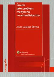 Śmierć jako problem medyczno-kryminalistyczny. Autor: Gałęska-Śliwka Anita. Dadada.pl Okładka książki Śmierć jako problem medyczno-kryminalistyczny