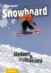 Snowboard Śladami instruktora. Autor: Kunysz Piotr, Marciniak Mikołaj. Dadada.pl Okładka książki Snowboard Śladami instruktora