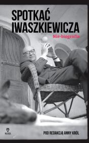 Spotkać Iwaszkiewicza. Autor: KROL ANNA. Dadada.pl Okładka książki Spotkać Iwaszkiewicza