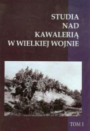 Opakowanie Studia nad Kawalerią w Wielkiej Wojnie t.1