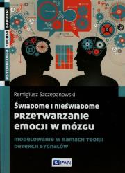 Okładka książki Świadome i nieświadome przetwarzanie emocji w mózgu