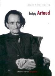 Święty Artaud. Autor: Kolankiewicz Leszek. Dadada.pl Okładka książki Święty Artaud