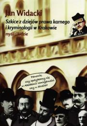 Szkice z dziejów prawa karnego i kryminologii w Krakowie. Autor: Widacki Jan. Dadada.pl Okładka książki Szkice z dziejów prawa karnego i kryminologii w Krakowie