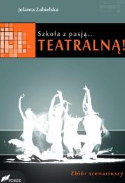 Szkoła z pasją...teatralną!. Autor: Jolanta Zabielska. Dadada.pl Okładka książki Szkoła z pasją...teatralną!