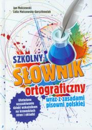 Szkolny słownik ortograficzny  wraz z zasadami pisowni polskiej. Autor: Malczewski Jan, Malczewska-Garsztkowiak Lidia. Dadada.pl Okładka książki Szkolny słownik ortograficzny  wraz z zasadami pisowni polskiej