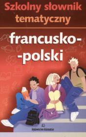 Szkolny słownik tematyczny francusko-polski. Autor: Witold Mizerski (red.). Dadada.pl Okładka książki Szkolny słownik tematyczny francusko-polski