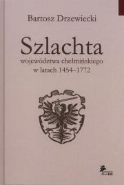 Szlachta województwa chełmińskiego w latach 1454-1772. Autor: Drzewiecki Bartosz. Dadada.pl Okładka książki Szlachta województwa chełmińskiego w latach 1454-1772