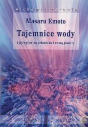 Tajemnice wody i jej wpływ na człowieka i naszą planetę. Autor: Masaru Emoto. Dadada.pl Okładka książki Tajemnice wody i jej wpływ na człowieka i naszą planetę