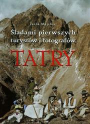 Tatry Śladami pierwszych turystów i fotografów. Autor: Majcher Jarek. Dadada.pl Okładka książki Tatry Śladami pierwszych turystów i fotografów