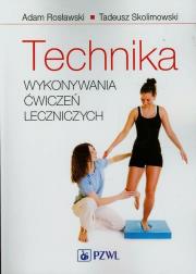 Technika wykonywania ćwiczeń leczniczych w.2009. Autor: Adam Rosławski, Skolimowski Tadeusz. Dadada.pl Okładka książki Technika wykonywania ćwiczeń leczniczych w.2009