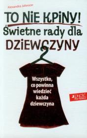 To nie kpiny świetne rady dla dziewczyny. Autor: Johnson Alexandra. Dadada.pl Okładka książki To nie kpiny świetne rady dla dziewczyny