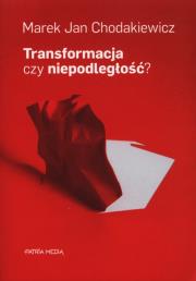 Transformacja czy niepodległość. Autor: Chodakiewicz Marek Jan. Dadada.pl Okładka książki Transformacja czy niepodległość