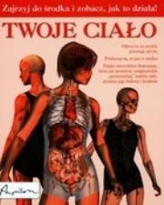 Okładka książki Twoje ciało Zajrzyj do środka i zobacz, jak to działa!