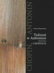 Tydzień w Antoninie. Opowieść o Chopinie. Autor: Gustaw Bojanowski. Dadada.pl Okładka książki Tydzień w Antoninie. Opowieść o Chopinie