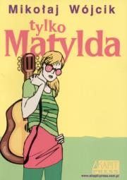 Tylko Matylda. Autor: Mikołaj Wójcik. Dadada.pl Okładka książki Tylko Matylda