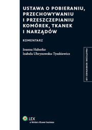 Ustawa o pobieraniu, przechowywaniu i przeszczepianiu komórek, tkanek i narządów Komentarz. Autor: Haberko Joanna, Uhrynowska-Tyszkiewicz Izabela. Dadada.pl Okładka książki Ustawa o pobieraniu, przechowywaniu i przeszczepianiu komórek, tkanek i narządów Komentarz
