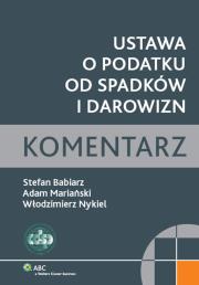 Ustawa o podatku od spadków i darowizn Komentarz. Autor: Babiarz Stefan, Nykiel Włodzimierz. Dadada.pl Okładka książki Ustawa o podatku od spadków i darowizn Komentarz