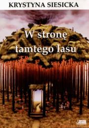 W stronę tamtego lasu. Autor: Krystyna Siesicka. Dadada.pl Okładka książki W stronę tamtego lasu