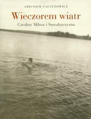 Wieczorem wiatr Czesław Miłosz i Suwalszczyzna. Autor: Fałtynowicz Zbigniew. Dadada.pl Okładka książki Wieczorem wiatr Czesław Miłosz i Suwalszczyzna