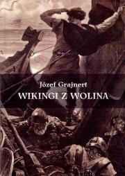 Wiking z Wolina. Autor: Grajnfer Józef. Dadada.pl Okładka książki Wiking z Wolina