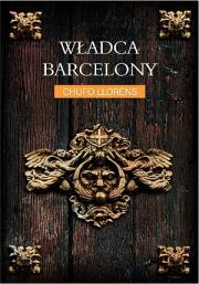 Władca Barcelony (okładka miękka). Autor: Llorens Chufo. Dadada.pl Okładka książki Władca Barcelony (okładka miękka)
