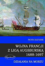 Wojna Francji z Liga Augsburska 1688-1697. Autor: Olender Piotr. Dadada.pl Okładka książki Wojna Francji z Liga Augsburska 1688-1697