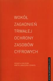 Wokół zagadnień trwałej ochrony zasobów cyfrowych. Wydawca: AFM. Dadada.pl Opakowanie Wokół zagadnień trwałej ochrony zasobów cyfrowych