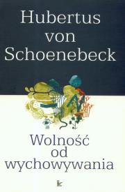 Wolność od wychowywania. Autor: Schoenebeck Hubertus. Dadada.pl Okładka książki Wolność od wychowywania