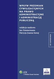 Wpływ przemian cywilizacyjnych na prawo administracyjne i administrację publiczną. Autor: Suwaj Patrycja Joanna, Zimmermann Jan. Dadada.pl Okładka książki Wpływ przemian cywilizacyjnych na prawo administracyjne i administrację publiczną