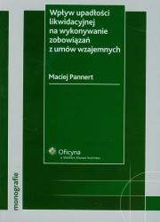 Wpływ upadłości likwidacyjnej na wykonywanie zobowiązań z umów wzajemnych. Autor: Pannert Maciej. Dadada.pl Okładka książki Wpływ upadłości likwidacyjnej na wykonywanie zobowiązań z umów wzajemnych