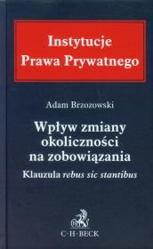 Wpływ zmiany okoliczności na zobowiązania Klauzula rebus sic stantibus. Autor: Brzozowski Adam. Dadada.pl Okładka książki Wpływ zmiany okoliczności na zobowiązania Klauzula rebus sic stantibus