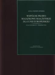 Wspólne prawo majątkowe małżeńskie dla Unii Europejskiej. Autor: Stępień-Sporek Anna. Dadada.pl Okładka książki Wspólne prawo majątkowe małżeńskie dla Unii Europejskiej