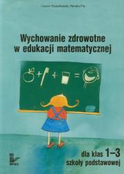 Wychowanie zdrowotne w edukacji matematycznej 1-3. Autor: Stypułkowski Cezary, Flis Renata. Dadada.pl Okładka książki Wychowanie zdrowotne w edukacji matematycznej 1-3